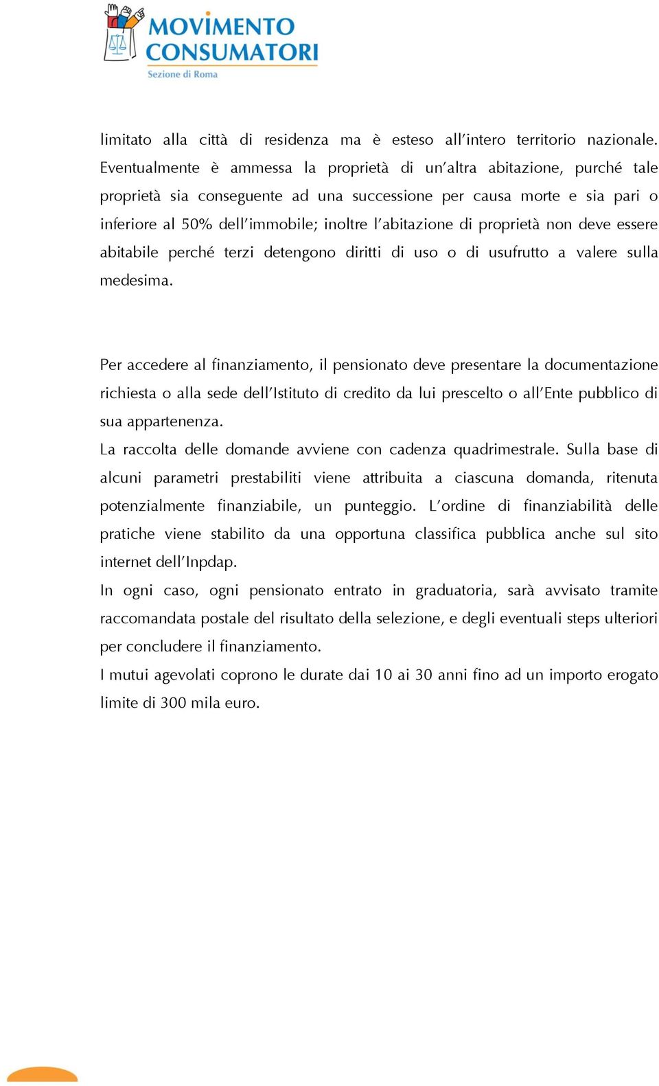 di proprietà non deve essere abitabile perché terzi detengono diritti di uso o di usufrutto a valere sulla medesima.