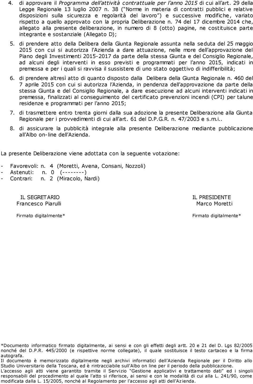 n. 74 del 17 dicembre 2014 che, allegato alla presente deliberazione, in numero di 8 (otto) pagine, ne costituisce parte integrante e sostanziale (Allegato D); 5.