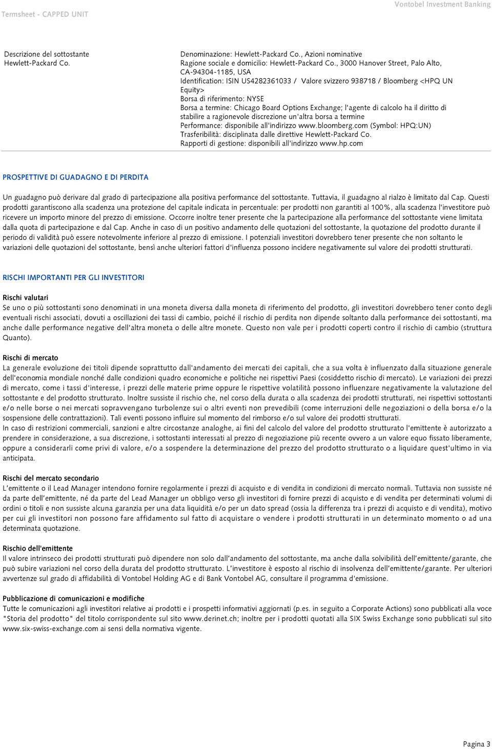 Options Exchange; l'agente di calcolo ha il diritto di stabilire a ragionevole discrezione un'altra borsa a termine Performance: disponibile all'indirizzo www.bloomberg.