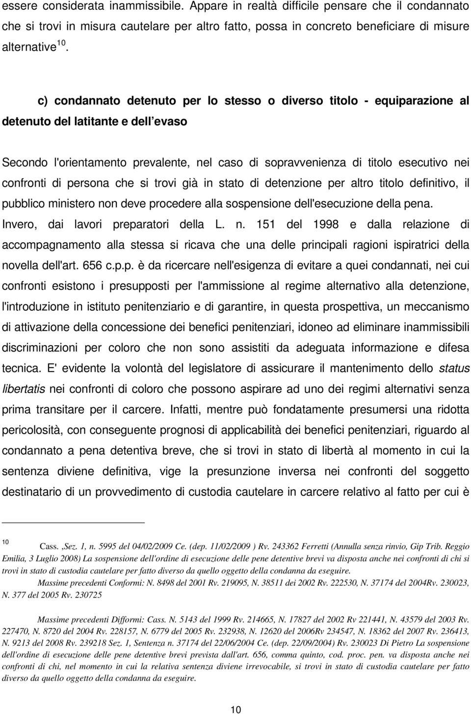 confronti di persona che si trovi già in stato di detenzione per altro titolo definitivo, il pubblico ministero non deve procedere alla sospensione dell'esecuzione della pena.