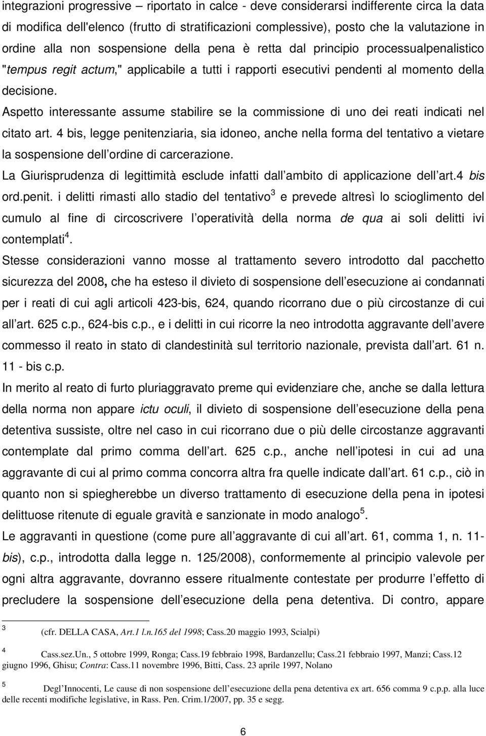 Aspetto interessante assume stabilire se la commissione di uno dei reati indicati nel citato art.