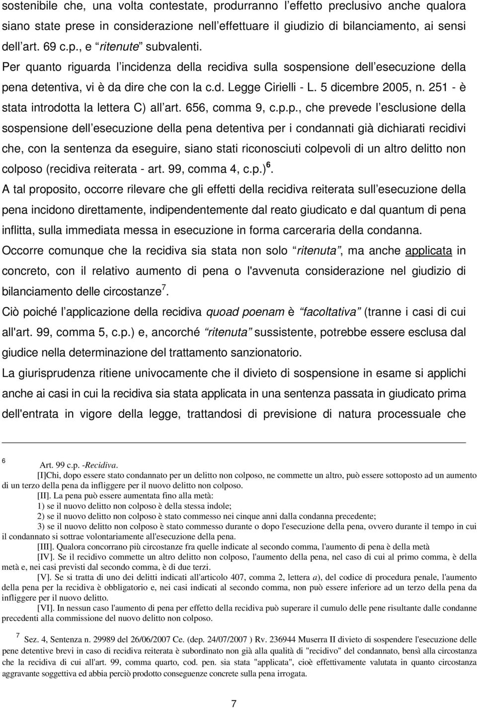 251 - è stata introdotta la lettera C) all art. 656, comma 9, c.p.