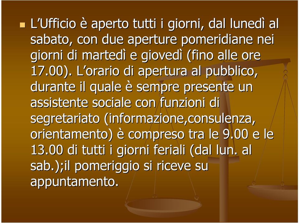 L orario L di apertura al pubblico, durante il quale è sempre presente un assistente sociale con funzioni