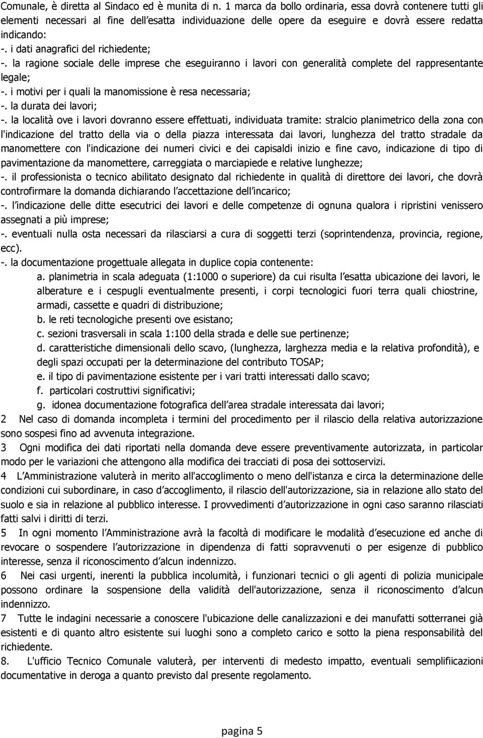 i dati anagrafici del richiedente; -. la ragione sociale delle imprese che eseguiranno i lavori con generalità complete del rappresentante legale; -.