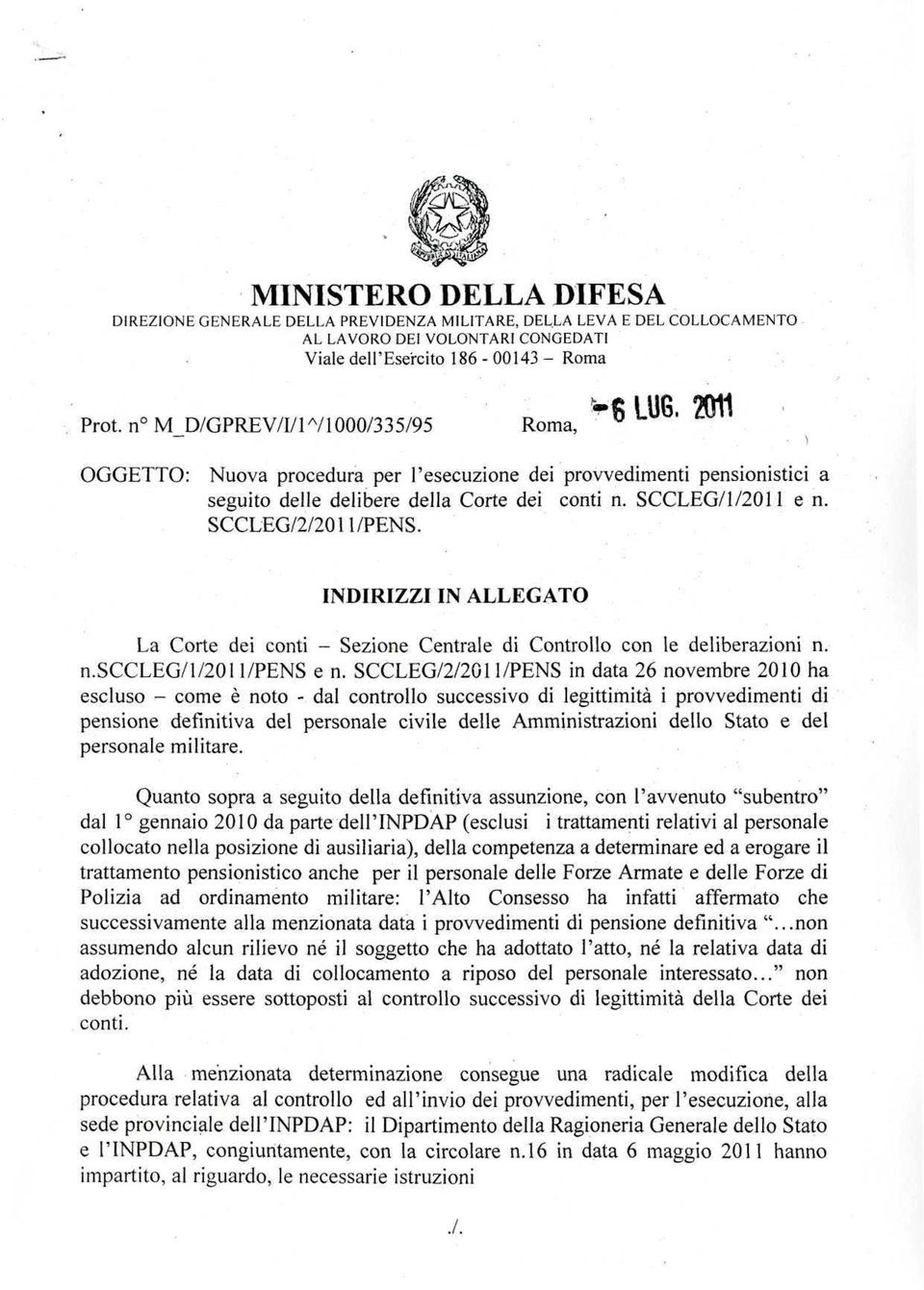 INDIRIZZI IN ALLEGATO La Corte dei conti - Sezione Centrale di Controllo con le deliberazioni n. n.sccleg/1/2011/pens e n.