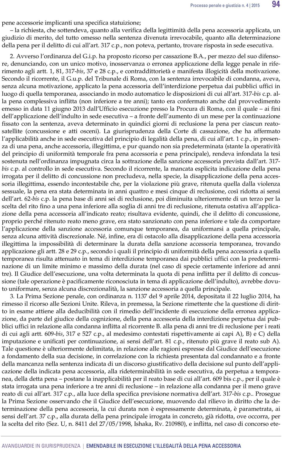 omesso nella sentenza divenuta irrevocabile, quanto alla determinazione della pena per il delitto di cui all art. 317 c.p., non poteva, pertanto, trovare risposta in sede esecutiva. 2.