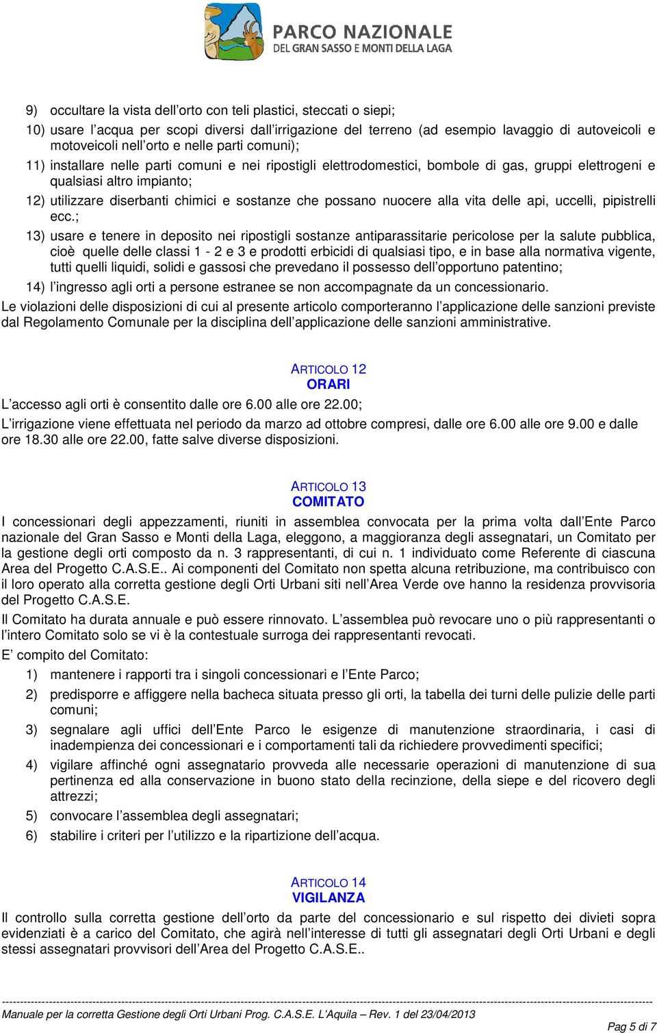 che possano nuocere alla vita delle api, uccelli, pipistrelli ecc.