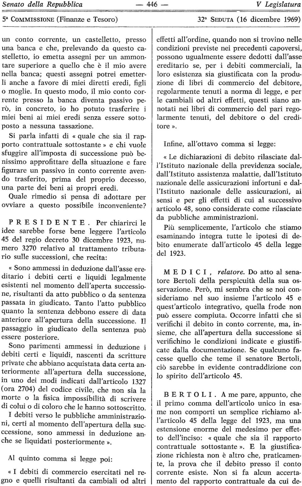 In questo modo, il mio conto corrente presso la banca diventa passivo però, in concreto, io ho potuto trasferire i miei beni ai miei eredi senza essere sottoposto a nessuna tassazione.