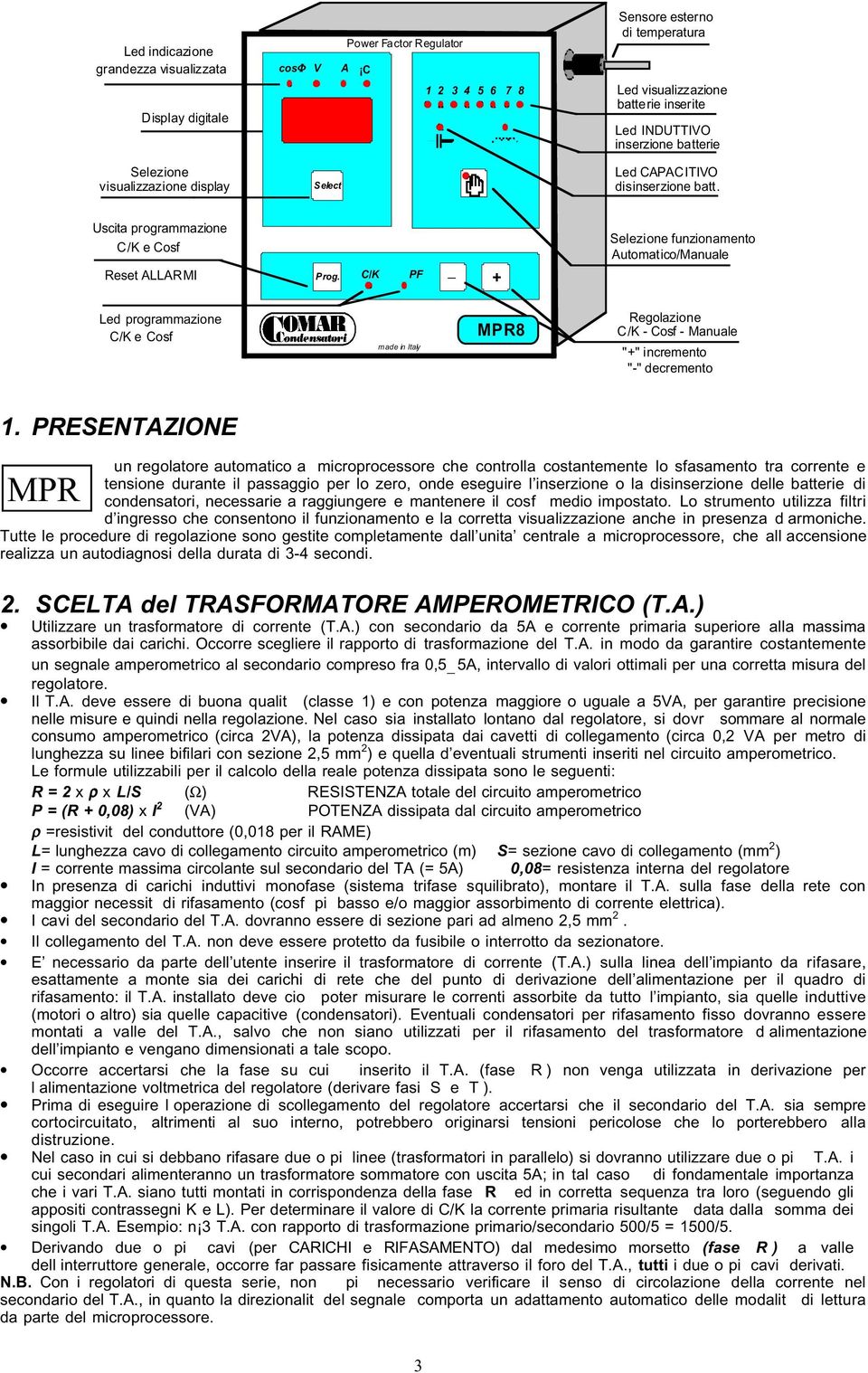 C/K PF _ + Selezione funzionamento Automatico/Manuale Led programmazione C/K e Cosf made in Italy MPR8 Regolazione C/K - Cosf - Manuale "+" incremento "-" decremento 1.