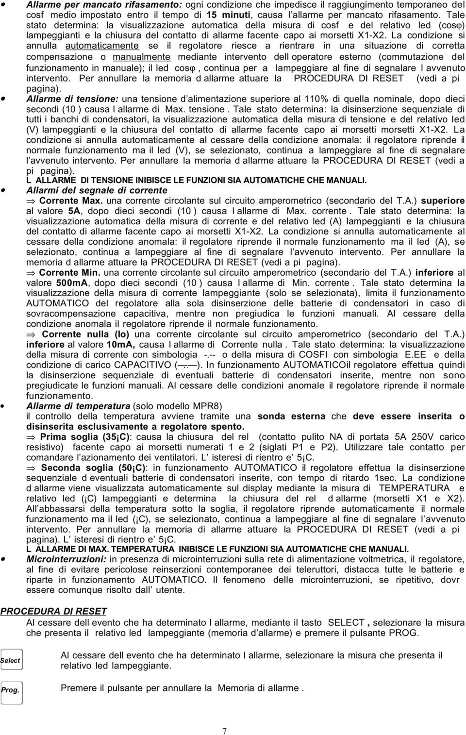 La condizione si annulla automaticamente se il regolatore riesce a rientrare in una situazione di corretta compensazione o manualmente mediante intervento dell operatore esterno (commutazione del