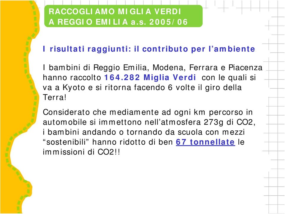 hanno raccolto 164.282 Miglia Verdi con le quali si va a Kyoto e si ritorna facendo 6 volte il giro della Terra!