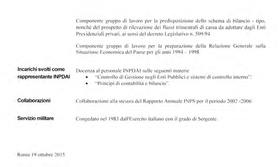 509/94 Componente gruppo di lavoro per la preparazione della Relazione Generale sulla Situazione Economica del Paese per gli anni 1994-1998 rappresentante INPDAI Docenza al personale INPDAI