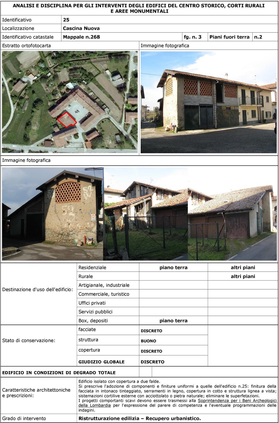 Si prescrive l'adozione di componenti e finiture uniformi a quelle dell'edificio n.