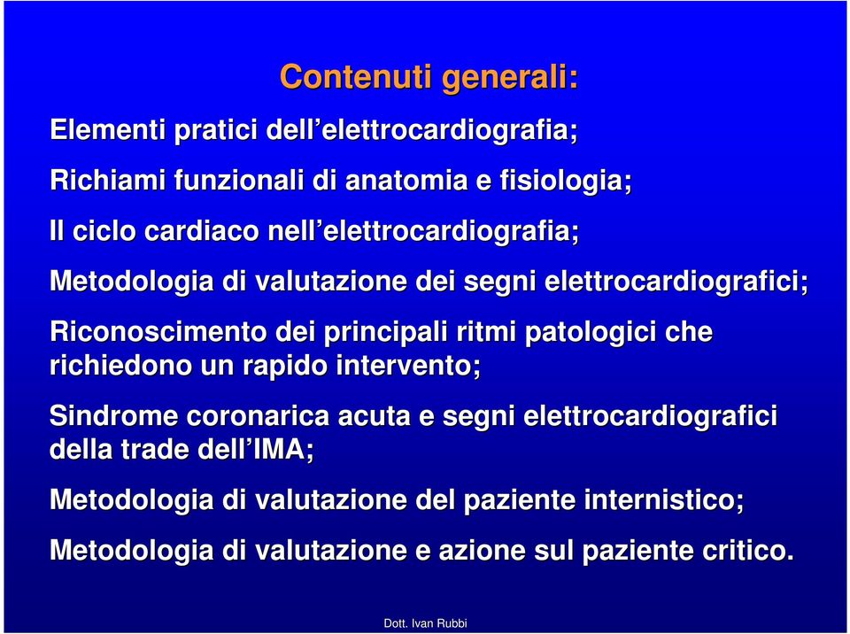 Riconoscimento dei principali ritmi patologici che richiedono un rapido intervento; Sindrome coronarica acuta e segni