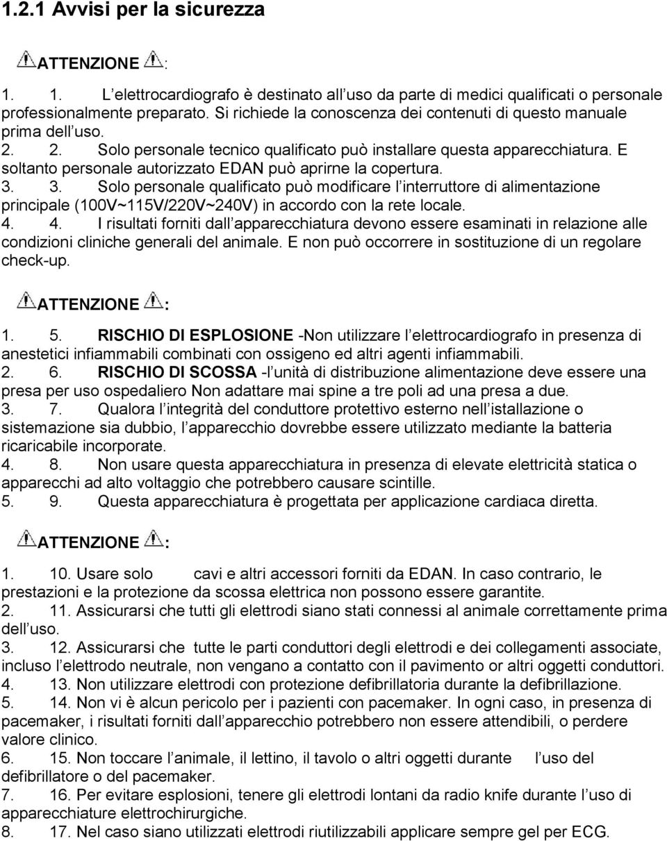 E soltanto personale autorizzato EDAN può aprirne la copertura. 3.