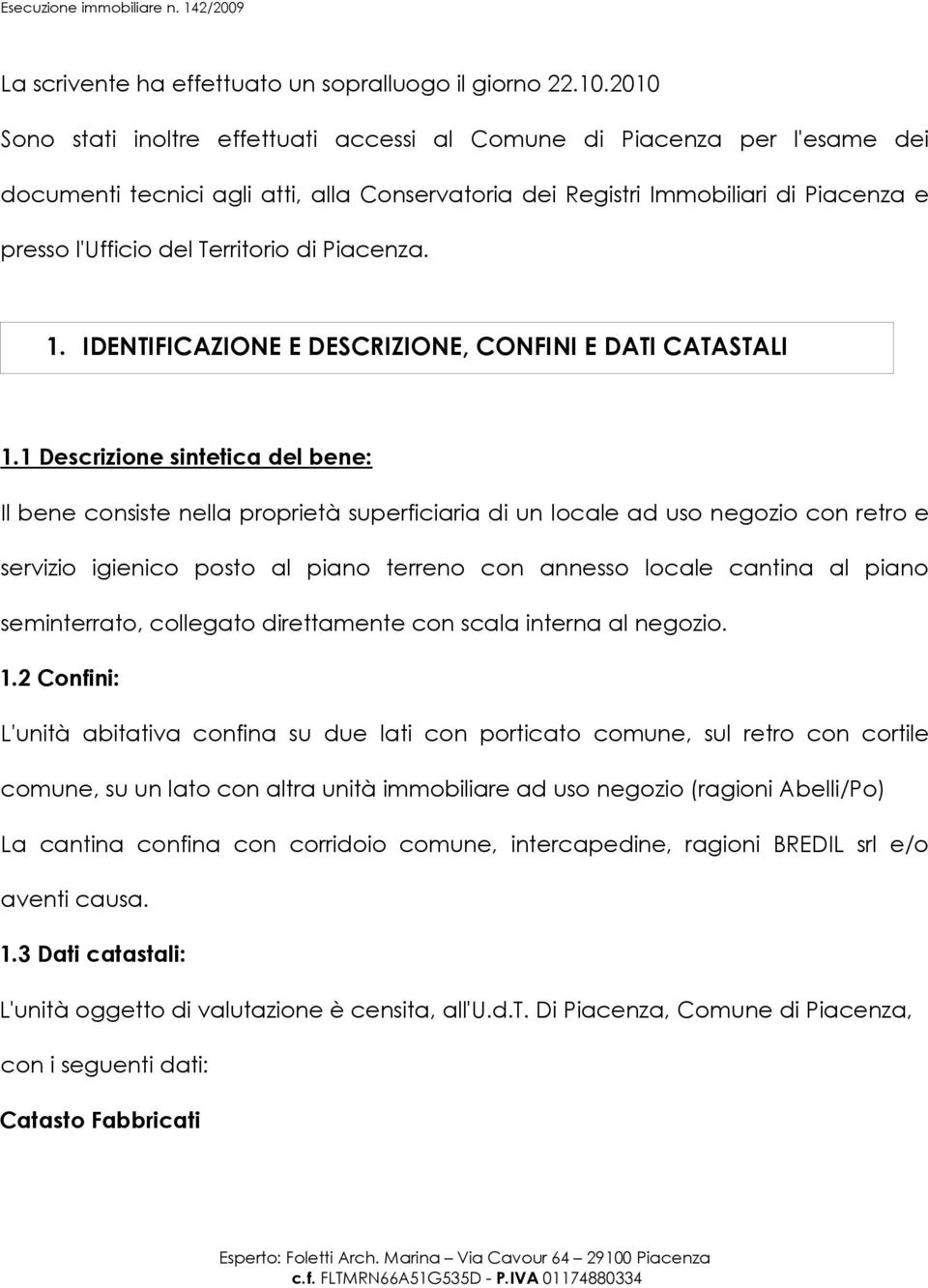 di Piacenza. 1. IDENTIFICAZIONE E DESCRIZIONE, CONFINI E DATI CATASTALI 1.