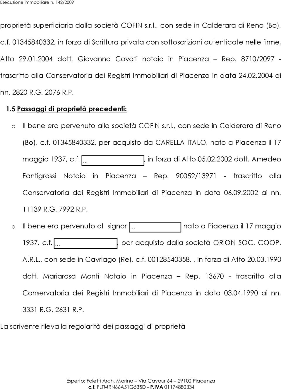 5 Passaggi di proprietà precedenti: o Il bene era pervenuto alla società COFIN s.r.l., con sede in Calderara di Reno (Bo), c.f.