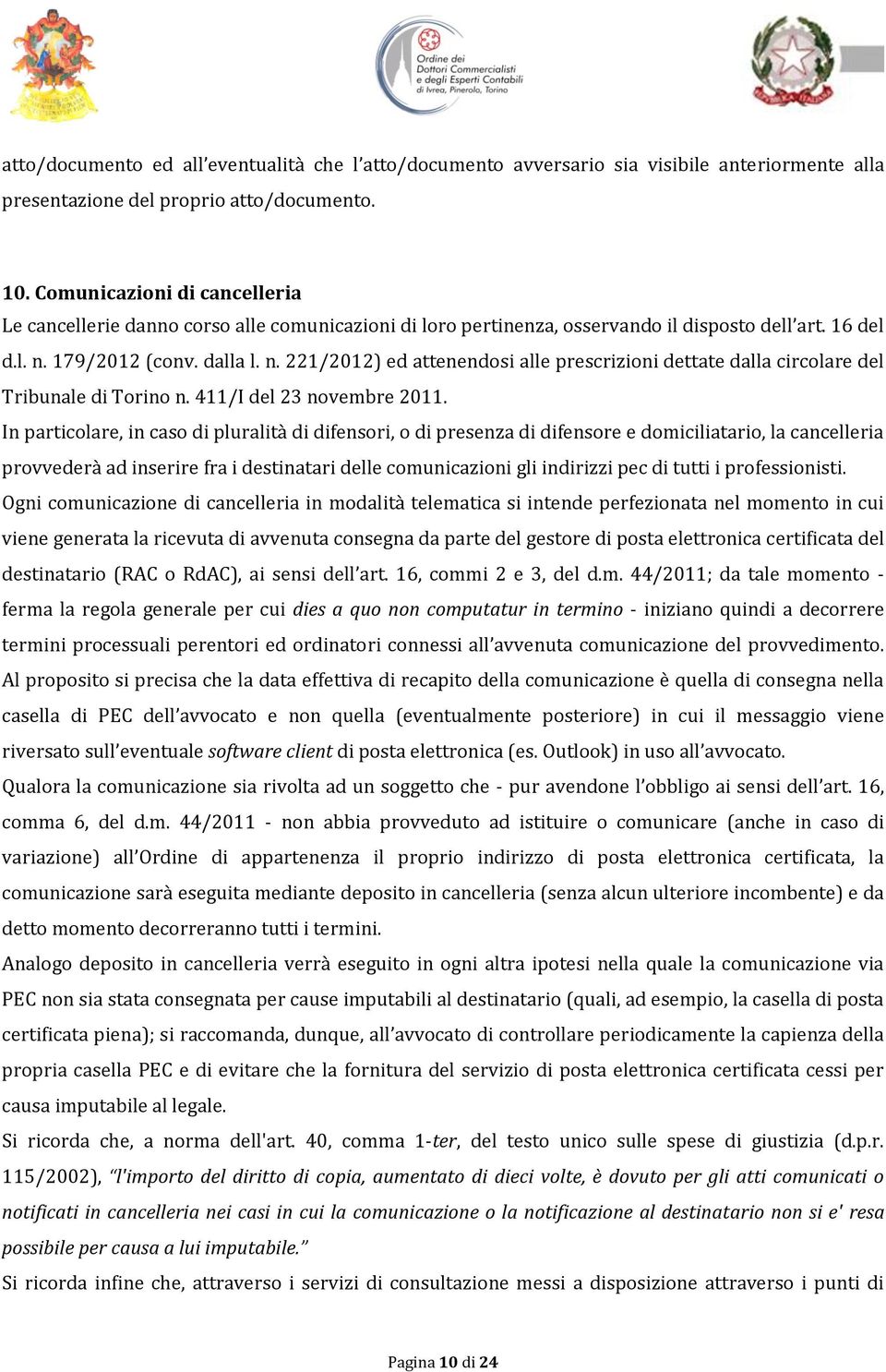 179/2012 (conv. dalla l. n. 221/2012) ed attenendosi alle prescrizioni dettate dalla circolare del Tribunale di Torino n. 411/I del 23 novembre 2011.