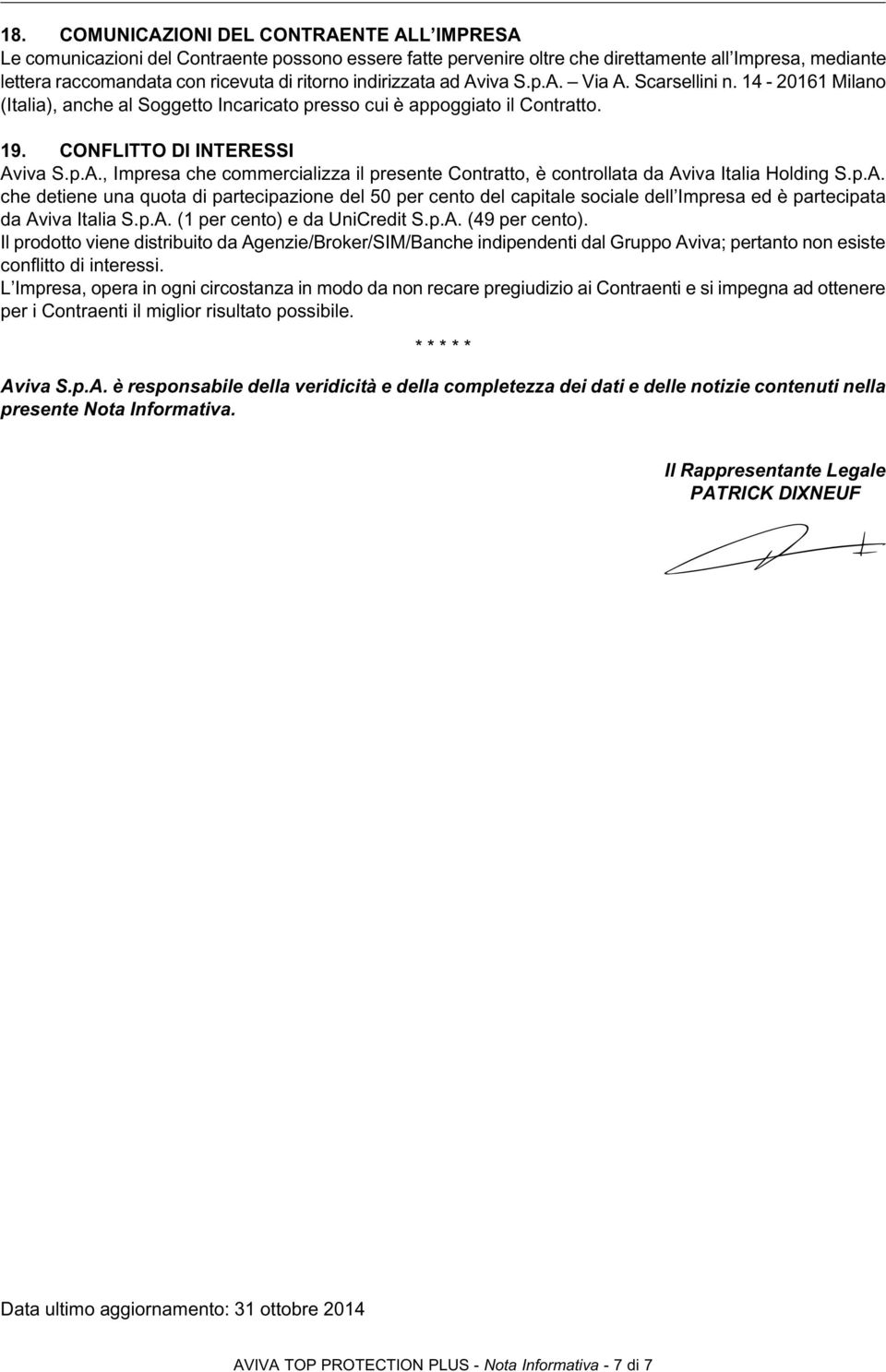 p.A. che detiene una quota di partecipazione del 50 per cento del capitale sociale dell Impresa ed è partecipata da Aviva Italia S.p.A. (1 per cento) e da UniCredit S.p.A. (49 per cento).