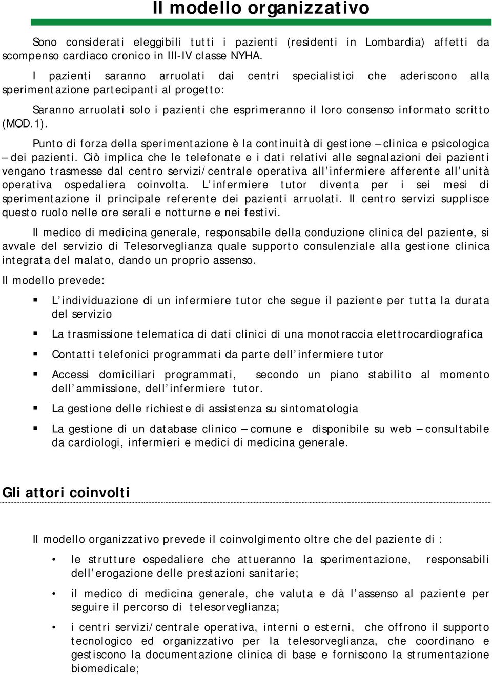 scritto (MOD.1). Punto di forza della sperimentazione è la continuità di gestione clinica e psicologica dei pazienti.