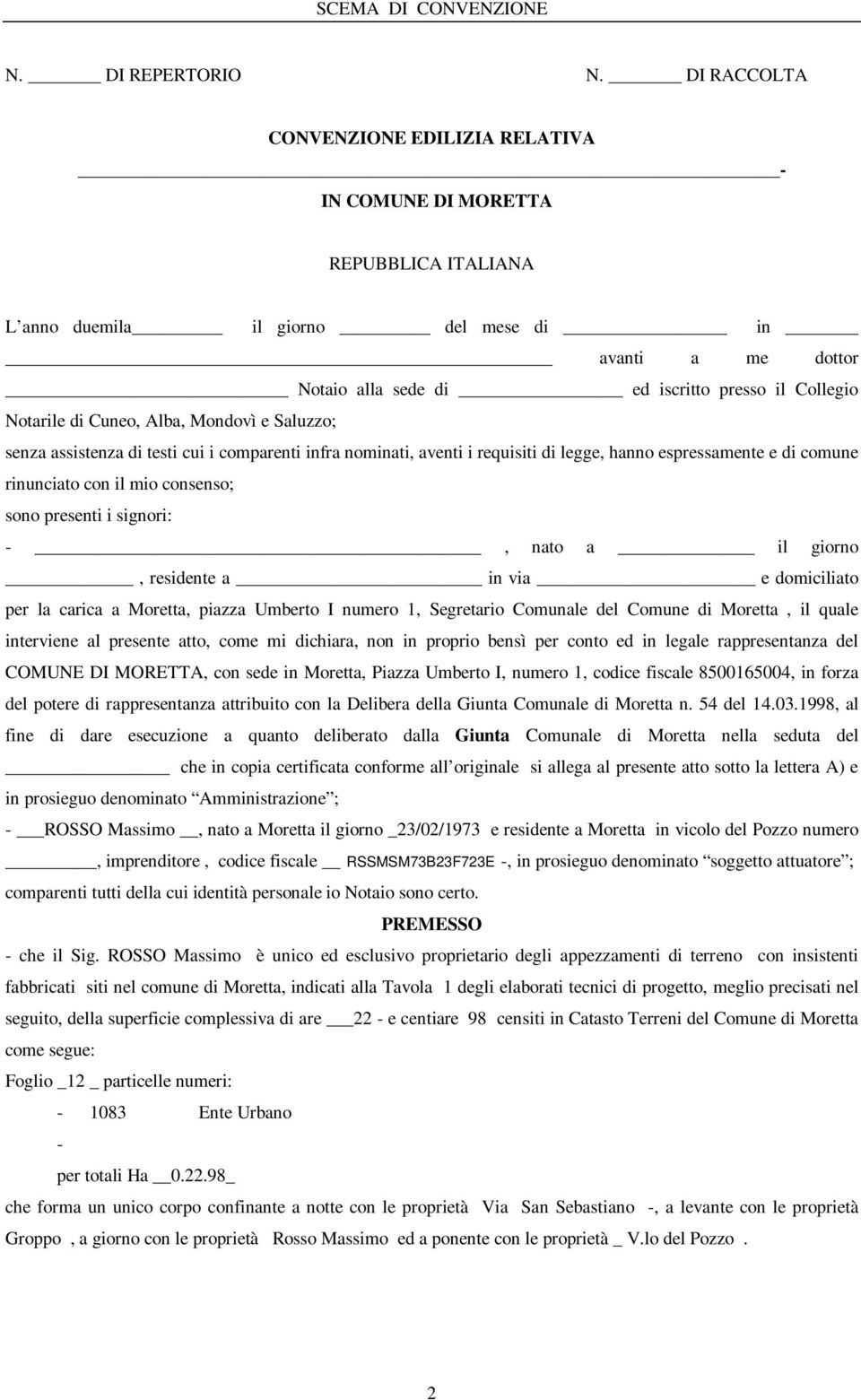 Notarile di Cuneo, Alba, Mondovì e Saluzzo; senza assistenza di testi cui i comparenti infra nominati, aventi i requisiti di legge, hanno espressamente e di comune rinunciato con il mio consenso;