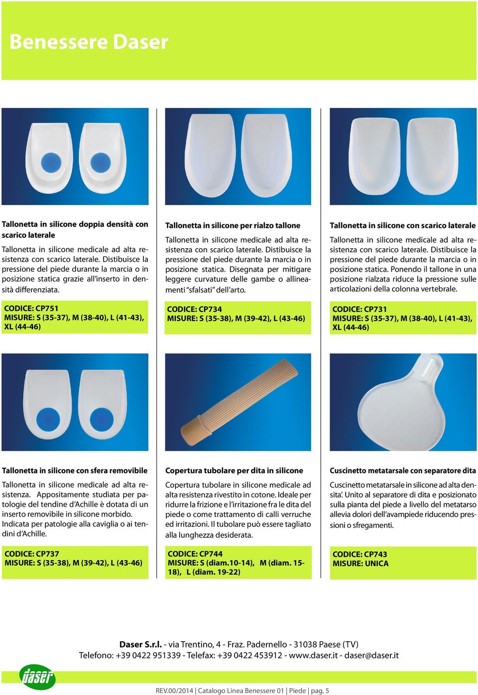 CODICE: CP751 MISURE: S (35-37), M (38-40), L (41-43), XL (44-46) Tallonetta in silicone per rialzo tallone Tallonetta in silicone medicale ad alta resistenza con scarico laterale.