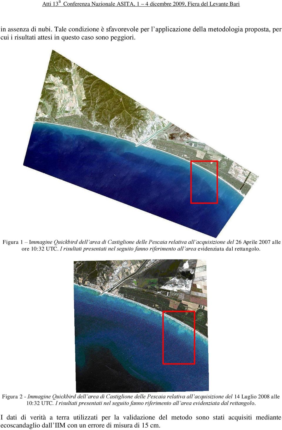 I risultati presentati nel seguito fanno riferimento all area evidenziata dal rettangolo.