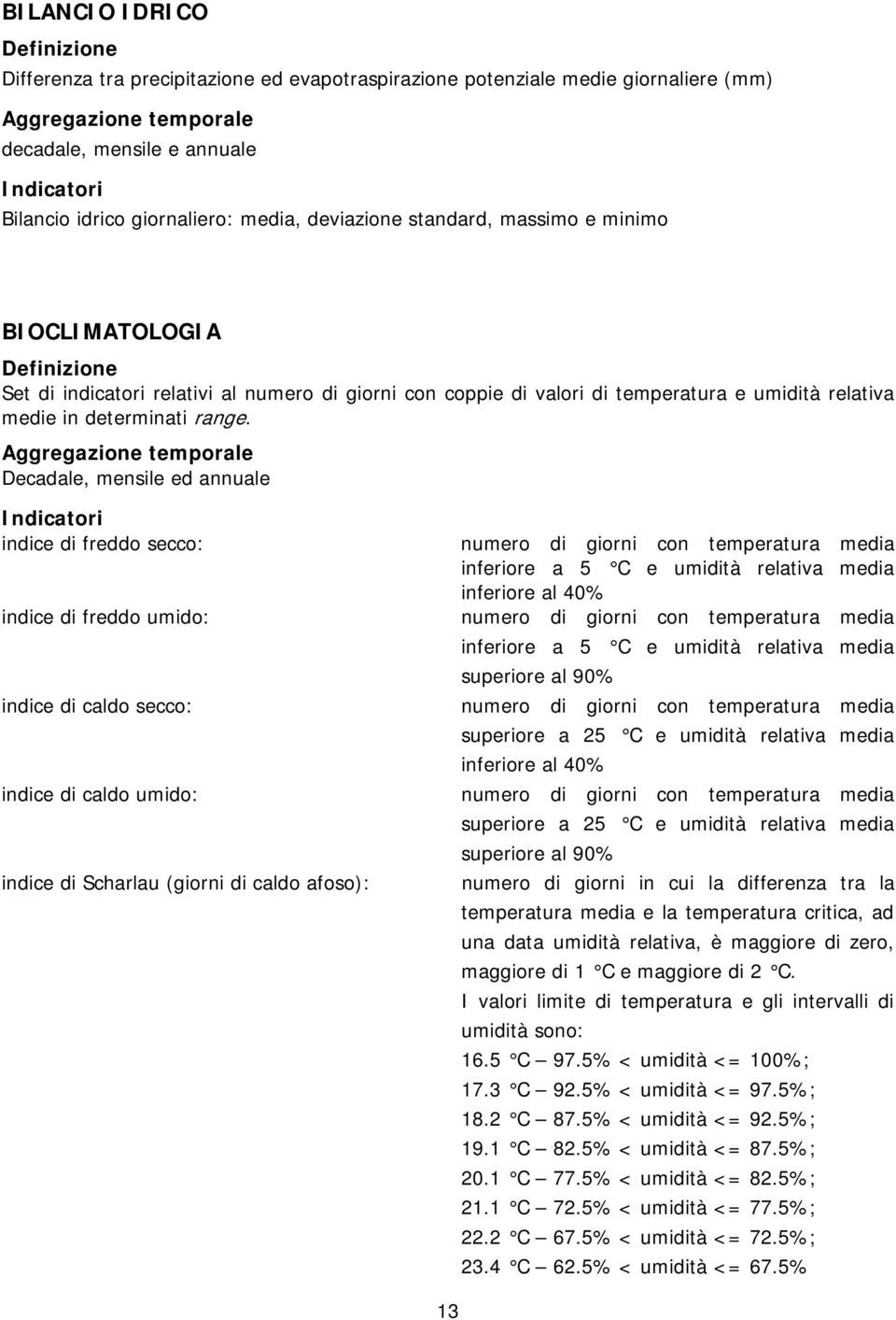 Decadale, mensile ed annuale indice di freddo secco: indice di freddo umido: indice di caldo secco: indice di caldo umido: indice di Scharlau (giorni di caldo afoso): numero di giorni con temperatura