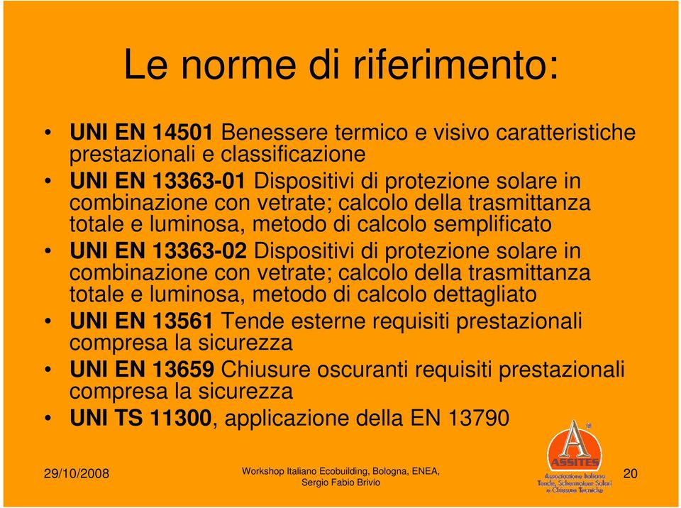 solare in combinazione con vetrate; calcolo della trasmittanza totale e luminosa, metodo di calcolo dettagliato UNI EN 13561 Tende esterne requisiti