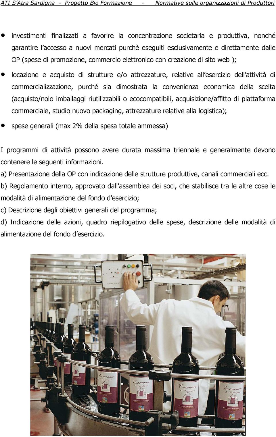 convenienza economica della scelta (acquisto/nolo imballaggi riutilizzabili o ecocompatibili, acquisizione/affitto di piattaforma commerciale, studio nuovo packaging, attrezzature relative alla