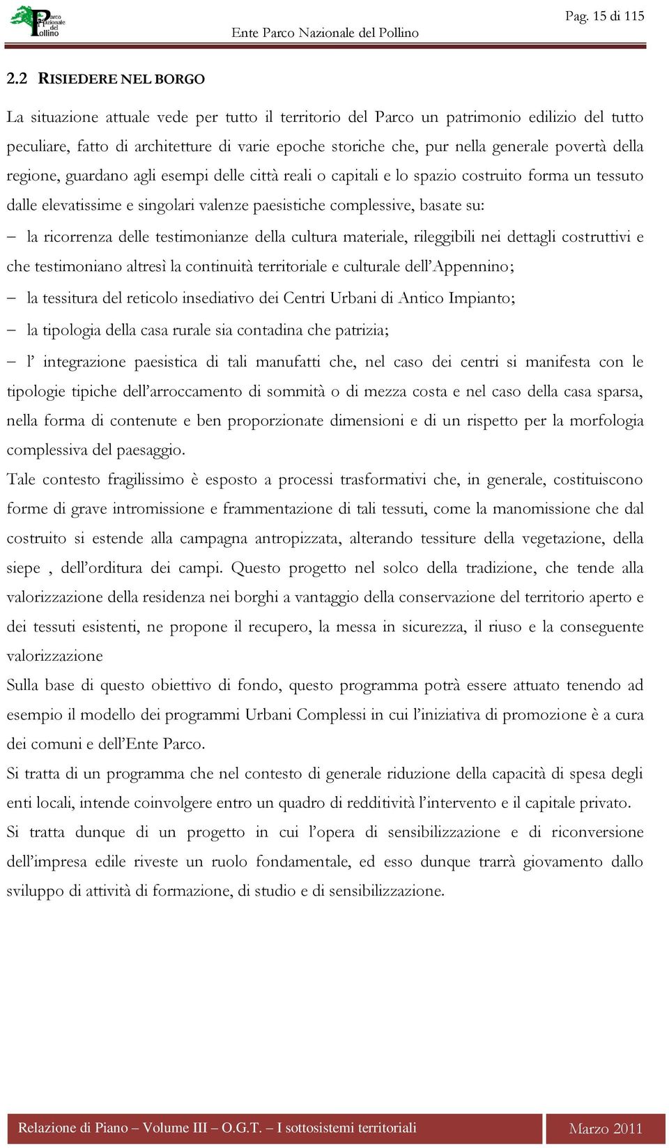 povertà della regione, guardano agli esempi delle città reali o capitali e lo spazio costruito forma un tessuto dalle elevatissime e singolari valenze paesistiche complessive, basate su: la