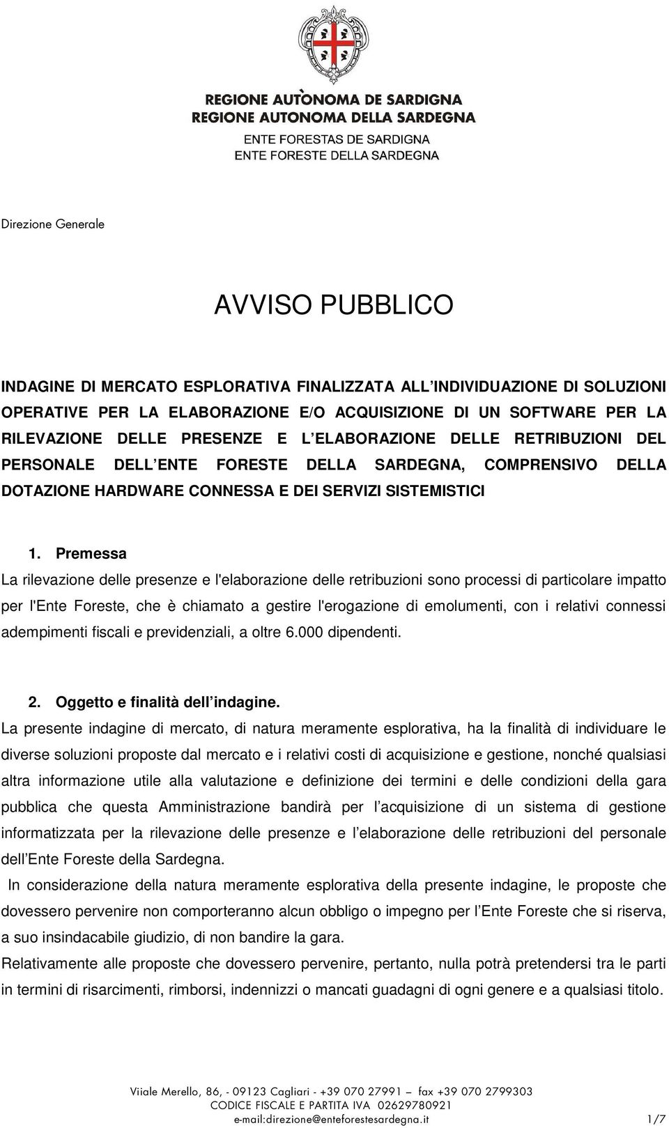 Premessa La rilevazione delle presenze e l'elaborazione delle retribuzioni sono processi di particolare impatto per l'ente Foreste, che è chiamato a gestire l'erogazione di emolumenti, con i relativi