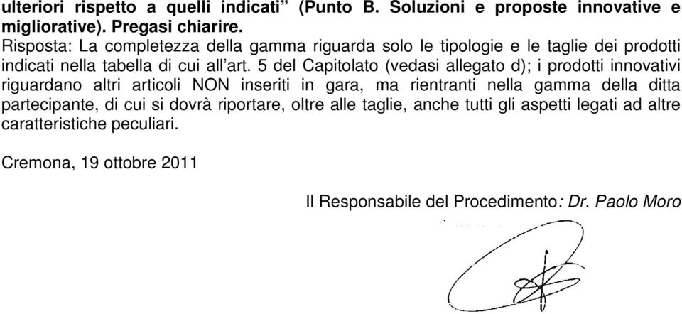 5 del Capitolato (vedasi allegato d); i prodotti innovativi riguardano altri articoli NON inseriti in gara, ma rientranti nella gamma