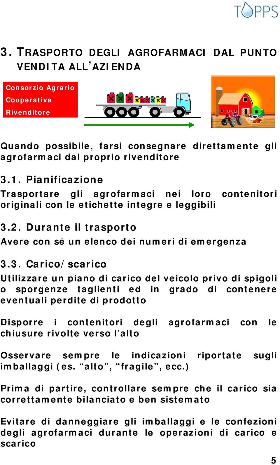 2. Durante il trasporto Avere con sé un elenco dei numeri di emergenza 3.