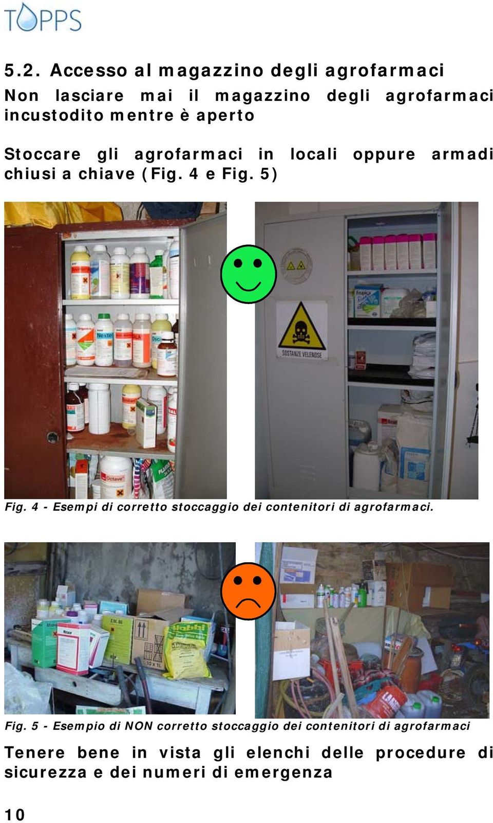 4 - Esempi di corretto stoccaggio dei contenitori di agrofarmaci. Fig.