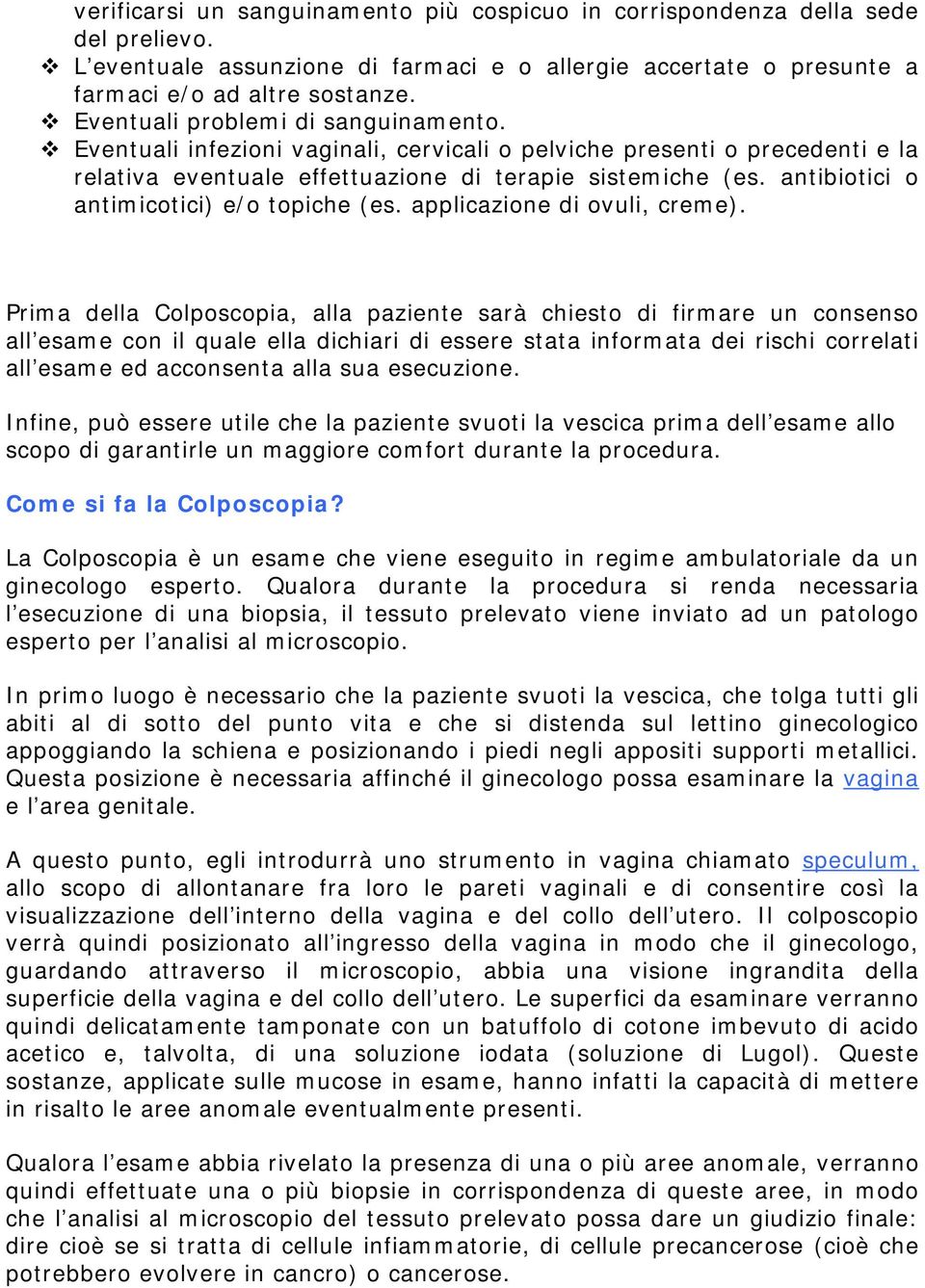 antibiotici o antimicotici) e/o topiche (es. applicazione di ovuli, creme).