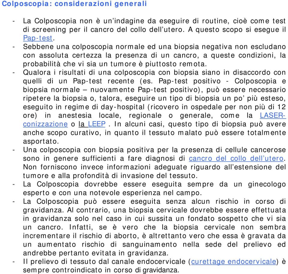 - Qualora i risultati di una colposcopia con biopsia siano in disaccordo con quelli di un Pap-test recente (es.