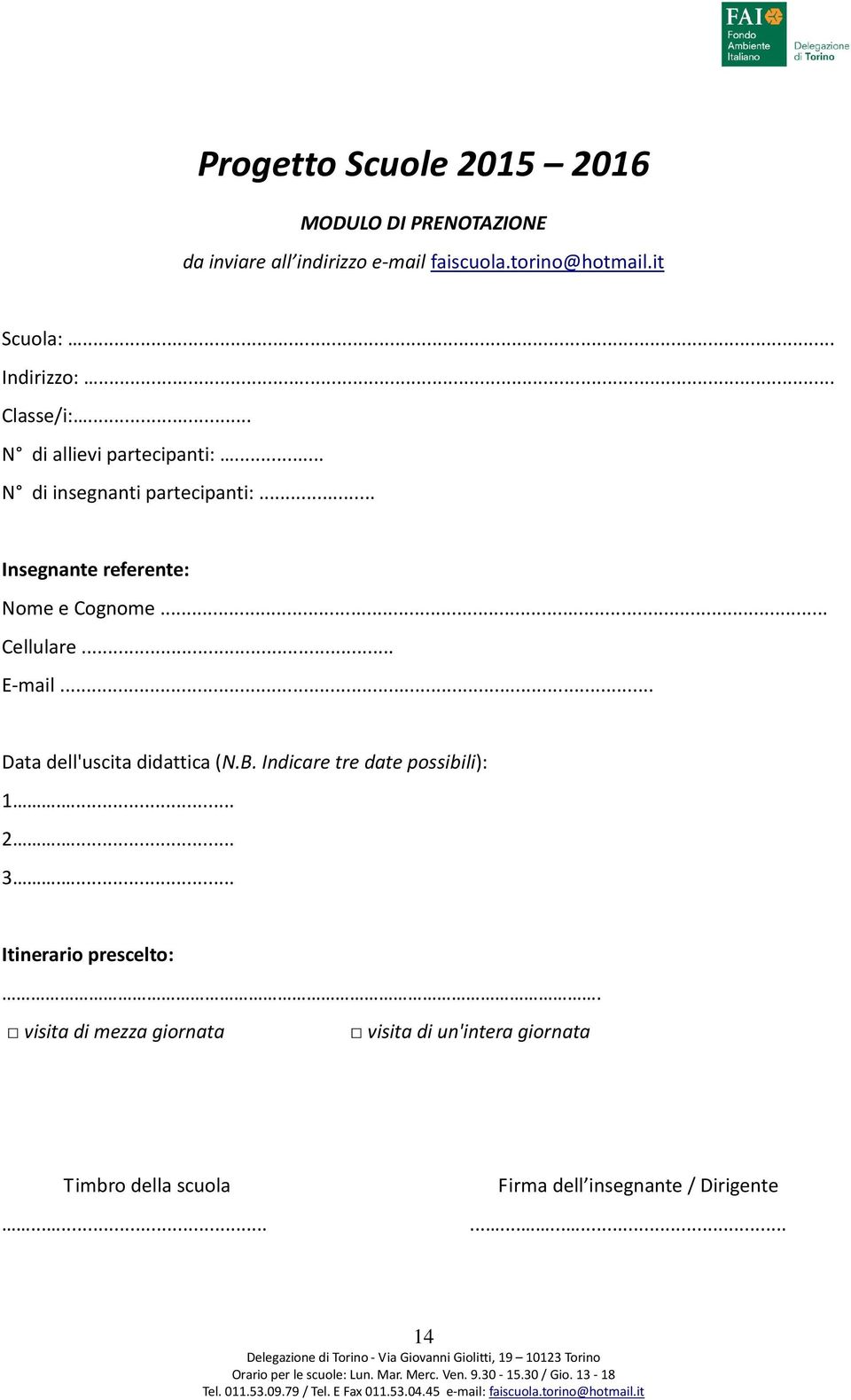 .. Insegnante referente: Nome e Cognome... Cellulare... E-mail... Data dell'uscita didattica (N.B.