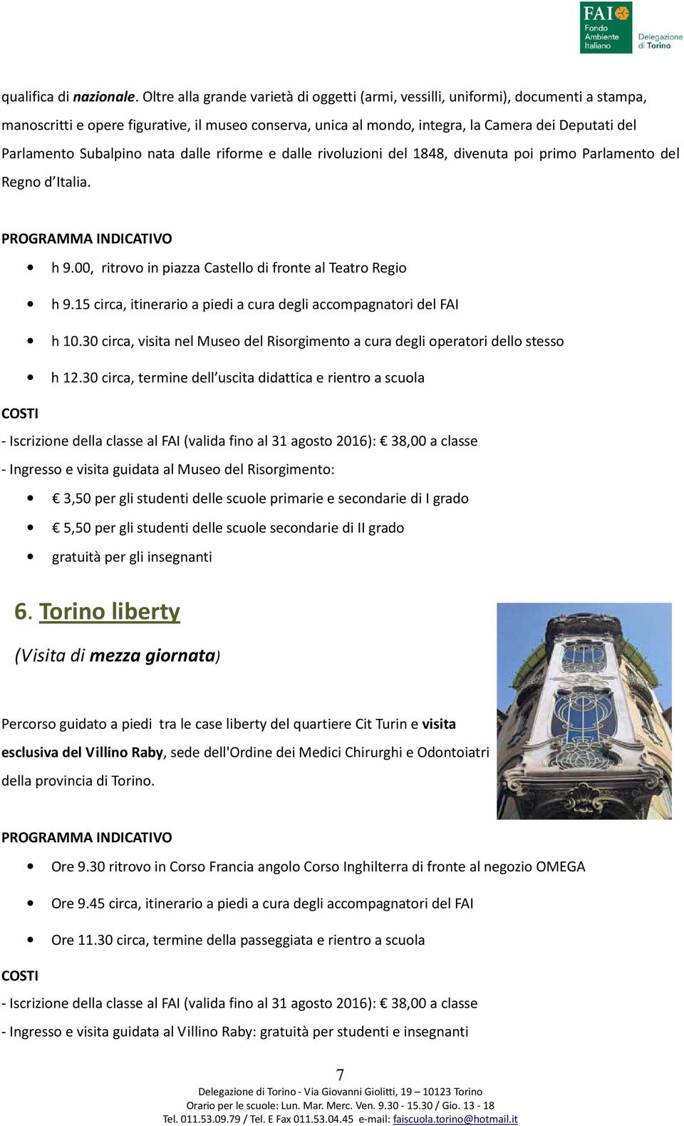 Subalpino nata dalle riforme e dalle rivoluzioni del 1848, divenuta poi primo Parlamento del Regno d Italia. h 9.00, ritrovo in piazza Castello di fronte al Teatro Regio h 9.