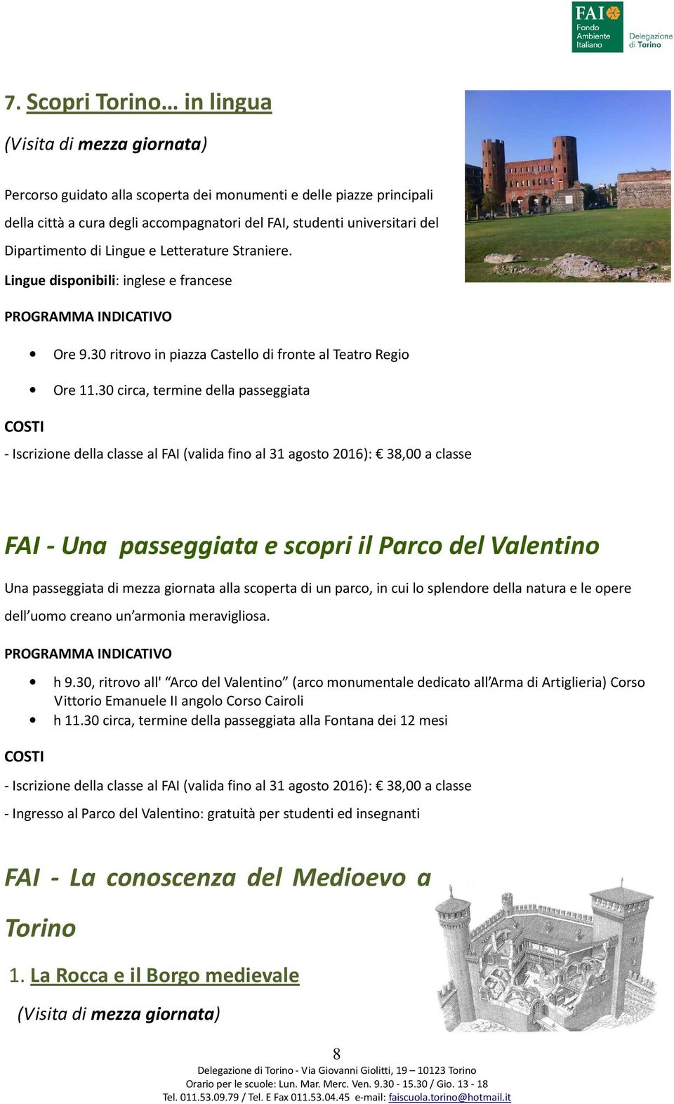 30 circa, termine della passeggiata FAI - Una passeggiata e scopri il Parco del Valentino Una passeggiata di mezza giornata alla scoperta di un parco, in cui lo splendore della natura e le opere dell