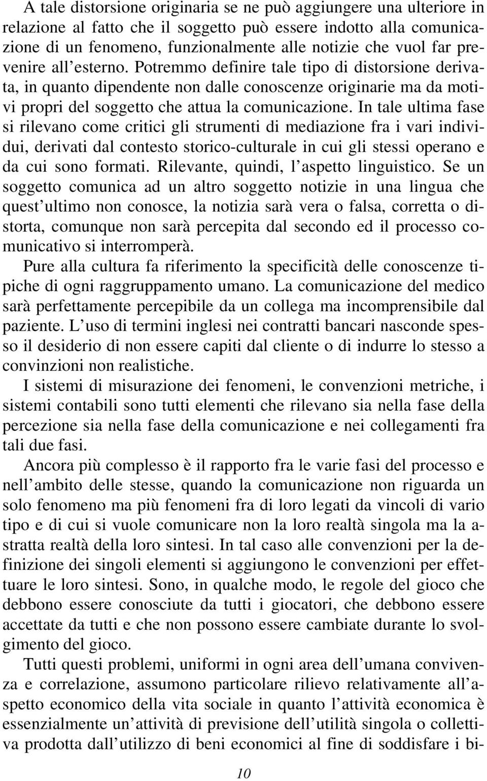 In tale ultima fase si rilevano come critici gli strumenti di mediazione fra i vari individui, derivati dal contesto storico-culturale in cui gli stessi operano e da cui sono formati.