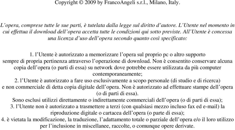 l Utente è autorizzato a memorizzare l opera sul proprio pc o altro supporto sempre di propria pertinenza attraverso l operazione di download.