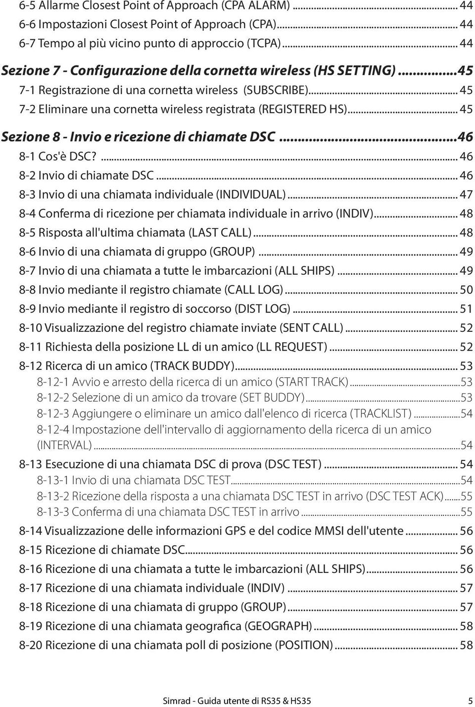 .. 45 Sezione 8 - Invio e ricezione di chiamate DSC...46 8-1 Cos'è DSC?... 46 8-2 Invio di chiamate DSC... 46 8-3 Invio di una chiamata individuale (INDIVIDUAL).