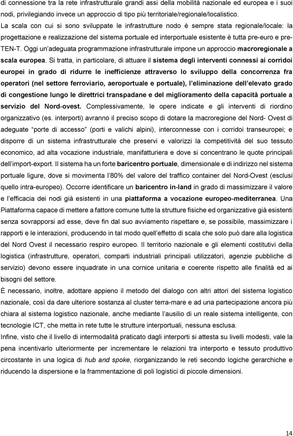 TEN-T. Oggi un adeguata programmazione infrastrutturale impone un approccio macroregionale a scala europea.