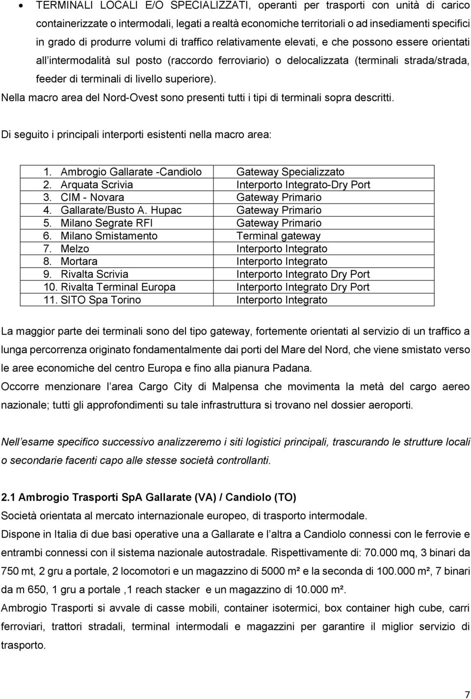 superiore). Nella macro area del Nord-Ovest sono presenti tutti i tipi di terminali sopra descritti. Di seguito i principali interporti esistenti nella macro area: 1.