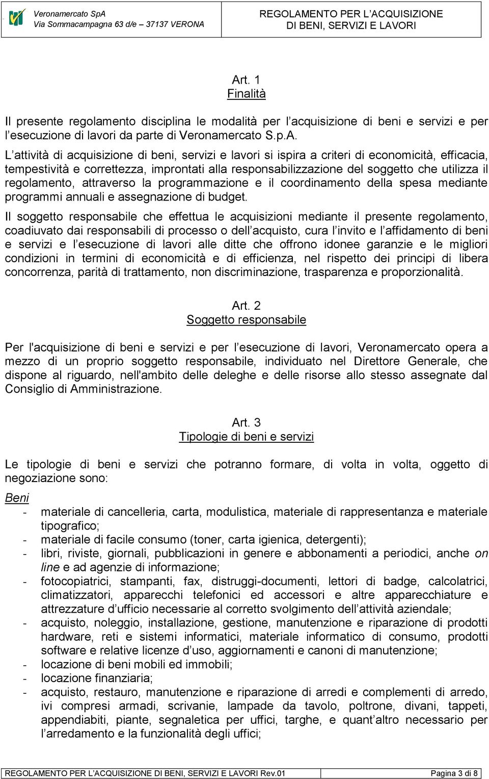 e il coordinamento della spesa mediante programmi annuali e assegnazione di budget.