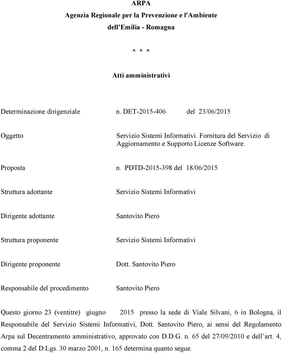 PDTD-2015-398 del 18/06/2015 Struttura adottante Servizio Sistemi Informativi Dirigente adottante Santovito Piero Struttura proponente Servizio Sistemi Informativi Dirigente proponente Dott.