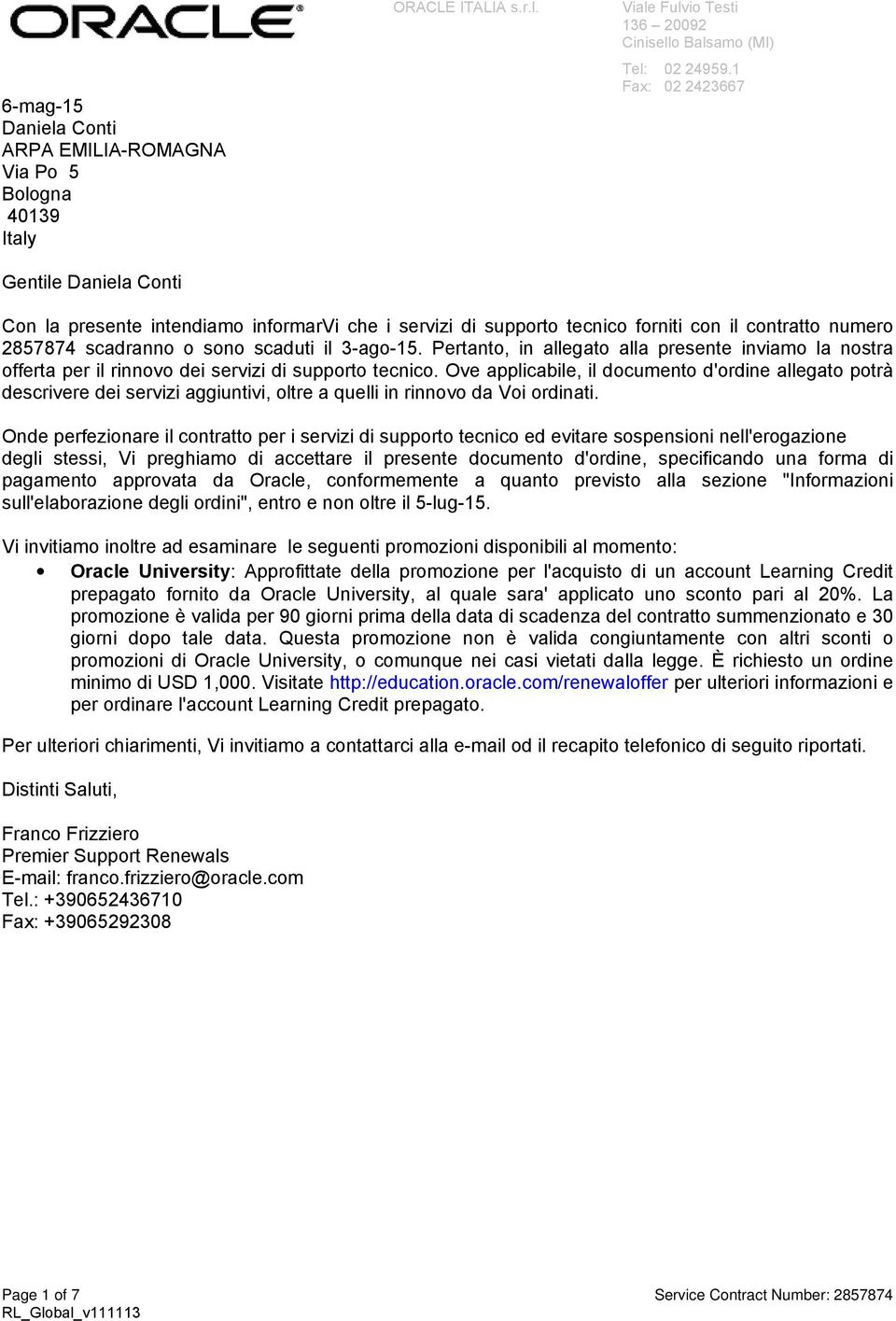 Pertanto, in allegato alla presente inviamo la nostra offerta per il rinnovo dei servizi di supporto tecnico.