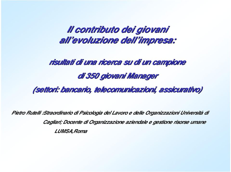 assicurativo) Pietro Rutelli :Straordinario di Psicologia del Lavoro e delle