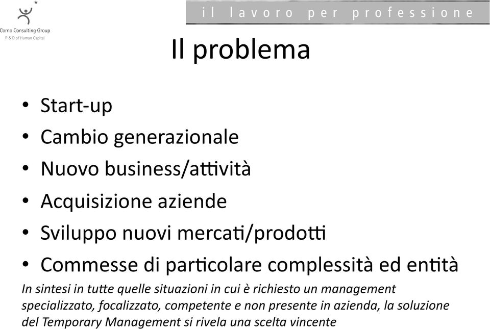 tu)e quelle situazioni in cui è richiesto un management specializzato, focalizzato,